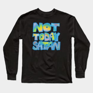 NOT TODAY SATAN Long Sleeve T-Shirt